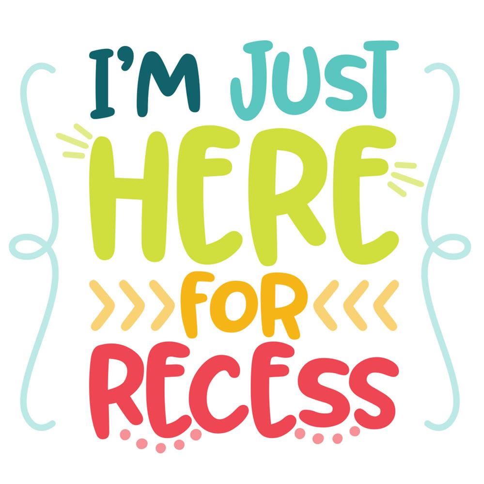  I'm just here for recess