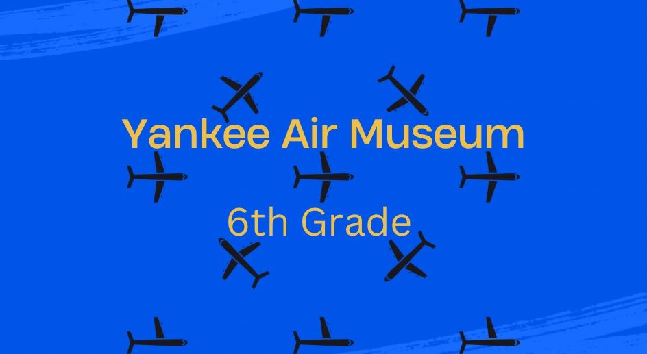  Bow’s 6th grade at the Yankee Air Museum
